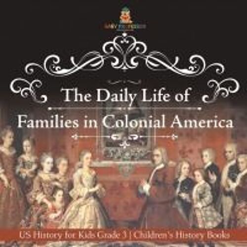 The Daily Life Of Families In Colonial America - Us History For Kids Grade 3 | Children's History Books