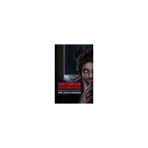 Historias Perturbadoras. Basadas En Hechos Reales/ Disturbing Stories. Based On True Events