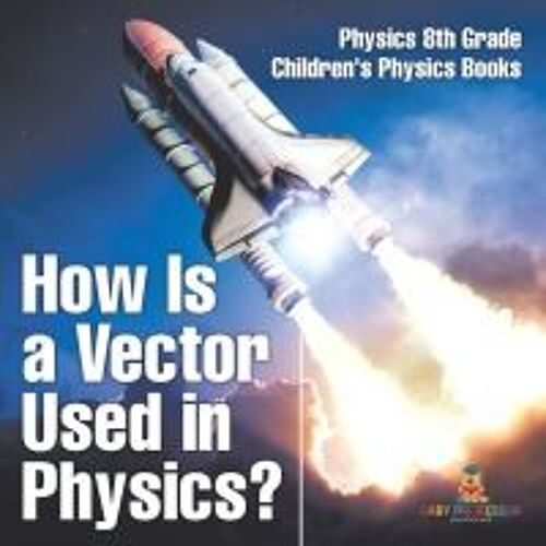 How Is A Vector Used In Physics? Physics 8th Grade | Children's Physics Books