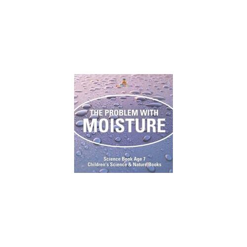 The Problem With Moisture - Humidity For Kids - Science Book Age 7 | Children's Science & Nature Books