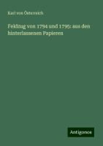 Feldzug Von 1794 Und 1795: Aus Den Hinterlassenen Papieren