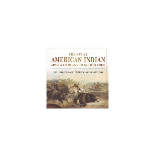 The Native American Indian Approved Means To Gather Food - Us History 6th Grade | Children's American History