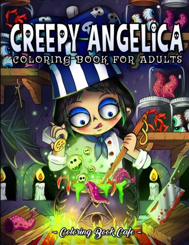 Creepy Angelica: A Coloring Book For Adults Featuring The Eccentric Adventures Of A Creepy Girl With Dark And Humorous Fantasy-Inspired Designs