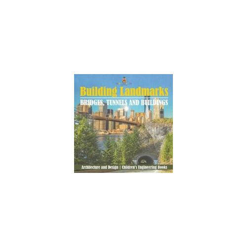 Building Landmarks - Bridges, Tunnels And Buildings - Architecture And Design | Children's Engineering Books