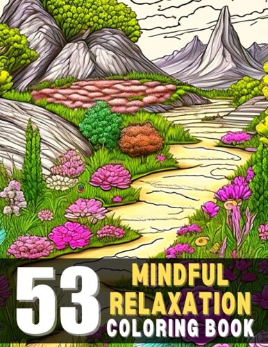 53 Mindful Relaxation Coloring Book: Adult Coloring Book With Stress Relieving Designs And Relaxing Coloring Pages For Mindfulness And Anxiety Relief: ... Teens, Women, And Moms To Relax And Unwind
