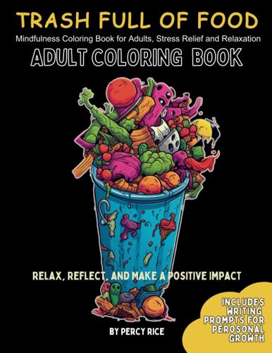 Trash Full Of Food: Adult Coloring Book: Mindfulness Coloring Book For Adults, Stress Relief And Relaxation