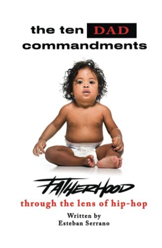 The Ten Dad Commandments: Fatherhood Through The Lens Of Hip-Hop