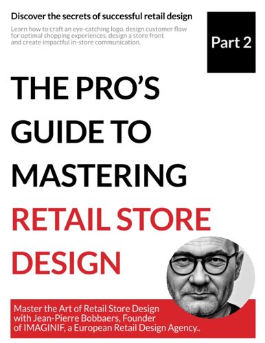The Pro's Guide To Mastering Retail Store Design - Part Ii: Discover The Secrets Of Successful Retail Design