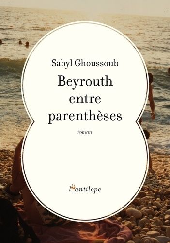 Beyrouth Entre Parenthèses