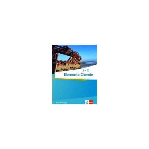 Elemente Chemie 8-10. Schülerbuch. Ausgabe Baden-Württemberg Ab 2017