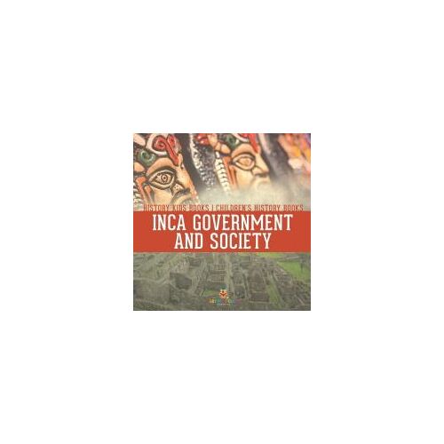 Inca Government And Society - History Kids Books | Children's History Books