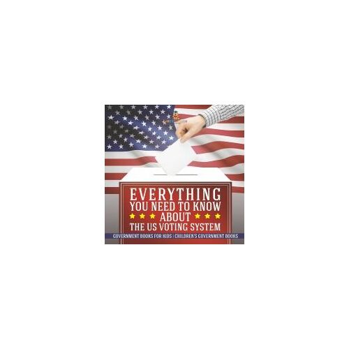 Everything You Need To Know About The Us Voting System - Government Books For Kids | Children's Government Books