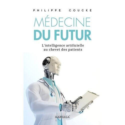 Médecine Du Futur - L'intelligence Artificielle Au Chevet Des Patients