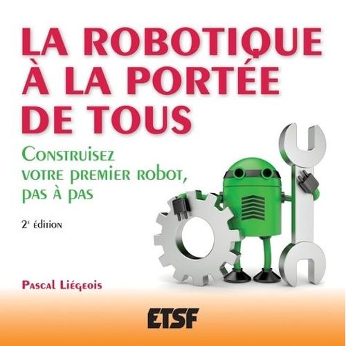 La Robotique À La Portee De Tous - Construisez Votre Premier Robot, Pas À Pas