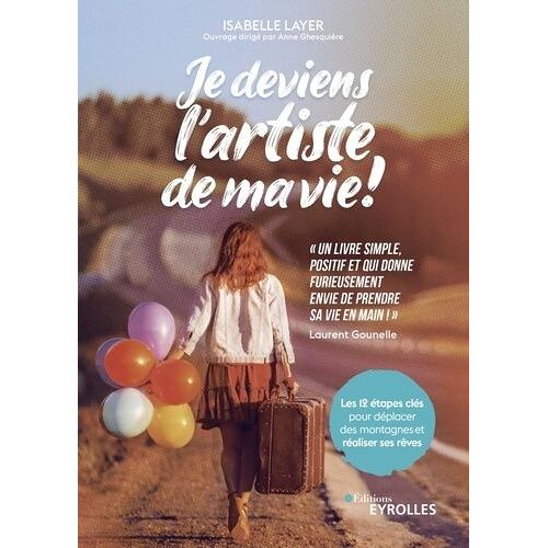 Je Deviens L'artiste De Ma Vie ! - Les 12 Étapes Clés Pour Déplacer Des Montagnes Et Réaliser Ses Rêves