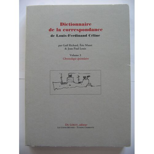 Dictionnaire De La Correspondance De Louis-Ferdinand Celine Volume .3 : Chronologie Épistolaire
