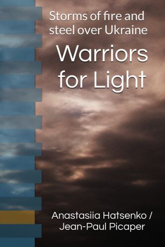 Warriors For Light: Storms Of Fire And Steel Over Ukraine