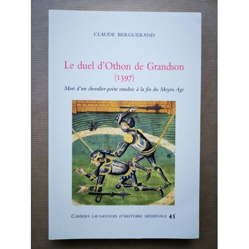 Le Duel D'othon De Grandson, Mort D'un Chevalier-Poète Vaudois À La Fin Du Moyen-Age