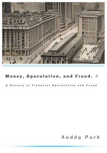 Money, Speculation, And Fraud: A History Of Financial Speculation And Fraud