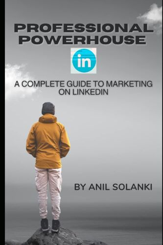 Professional Powerhouse: A Complete Guide To Marketing On Linkedin