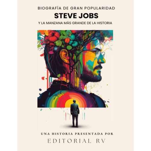 Steve Jobs Y La Manzana Más Grande De La Historia: Biografía De Gran Popularidad (Spanish Edition)