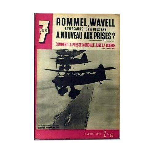 7 Jours N° 87 Du 05/07/1942 - Rommel - Wavell - Adversaires Il Y A Deux Ans - A Nouveau Aux Prises ? Comment La Presse Mondiale Juge La Guerre. Une Patrouille De Chasseurs Au-Dessus Du Canal De Suez.