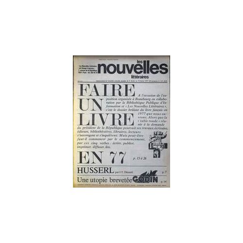 Nouvelles Litteraires (Les) N° 2570 Du 03/02/1977 - Faire Un Livre En 77 - Husserl Par J.T. Desanti - Une Utopie Brevetee Godin.