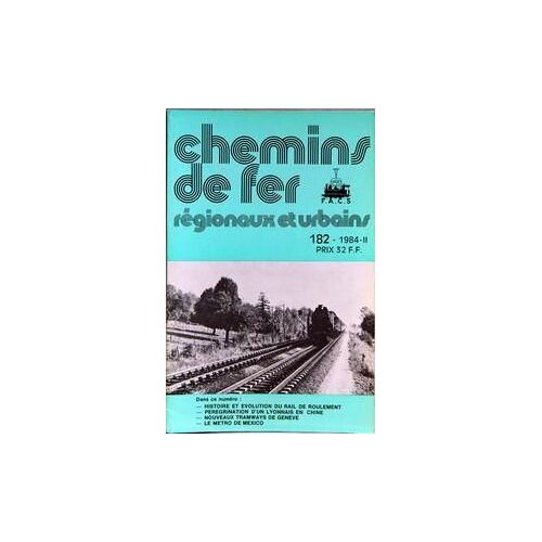 Chemins De Fer Regionaux Et Urbains N° 182 Du 01/02/1984 - Histoire Et Evolution Du Rail De Roulement - Peregrination D'un Lyonnais En Chine - Nouveaux Tramway De Geneve - Le Metro De Mexico.
