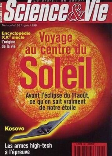 Science Et Vie N° 981 Du 01/06/1999 - Voyage Au Centre Du Soleil  -   Avant L'eclipse Du 11 Aout - Kosovo - Encyclopedie Xxeme Siecle  -   Origine De La Vie - Les Armes High-Tech A L'epreuve.