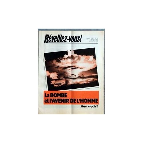 Reveillez Vous N° 10 Du 22/05/1986 - La Bombe Et L'avenir De L'homme - Quel Espoir - Ou Trouver La Securite A L'ere De La Bombe - L'arme Supreme Et La Course Pour La Securite - La Bombe Et L'avenir De L'homme - Les Femmes Qui Travaillent - Un Temo...