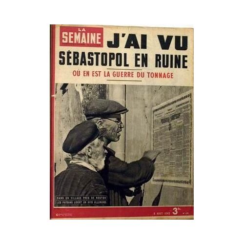 Semaine (La) N° 105 Du 09/08/1942 - J'ai Vu Sebastopol En Ruine. Ou En Est La Guerre Du Tonnage. Dans Un Village Pres De Rostov Les Paysans Lisent Un Avis Allemand.