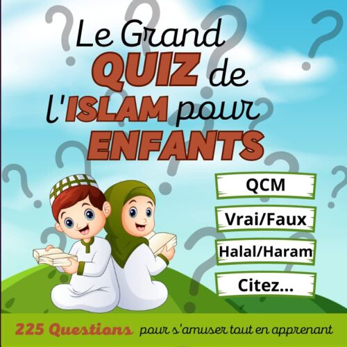 Le Grand Quiz De L'islam Pour Enfants: 225 Questions Pour S'amuser Tout En Apprenant (Collection Esprit De L'islam Junior) (French Edition)