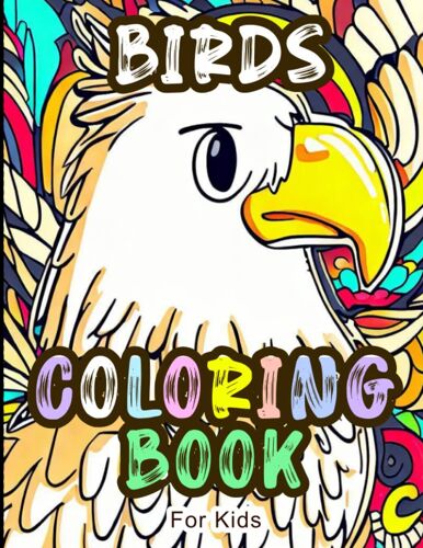 Birds Coloring Book For Kids: Featuring 50 Lovable Birds Like: Sparrows, Pigeons, Eagles, Owls, Ducks, Geese, Turkeys, And More