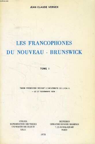 Les Francophones Du Nouveau-Brunswick, 2 Tomes, Geographie D'un Groupe Ethnoculturel Minoritaire (These)