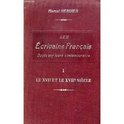 Les Ecrivains Francais Juges Par Leurs Contemporains, Tome I, Le Xvie Et Le Xviie Siecle