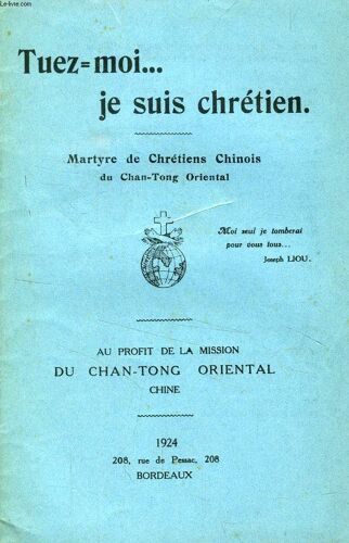 Tuez-Moi... Je Suis Chretien, Martyre De Chretiens Chinois Du Chan-Tong Oriental