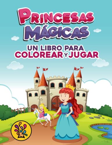 Princesas Mágicas: Un Libro Para Colorear Y Jugar (Spanish Edition)