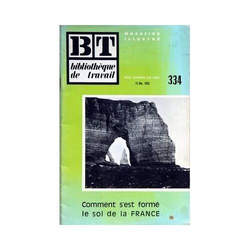 Bibliotheque De Travail N° 334 Du 15/12/1955 - Comment S'est Forme Le Sol De La France