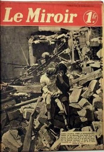 Miroir (Le) N° 38 Du 19/05/1940 - Apres L'alerte Apres Le Bombardement Aerien Par Les Allemands D'une Localite Du Bassin Parisien La Mere Et Sa Fillette Se Sont Assises En Pleurant....