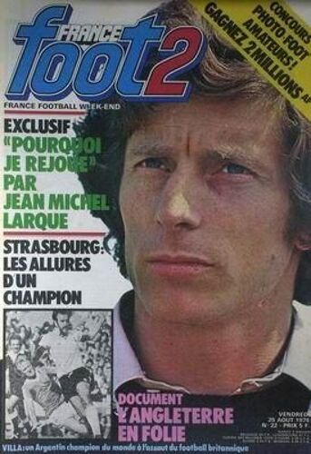 France Foot 2 N° 22 Du 25/08/1978 - Pourquoi Je Rejoue Par Jean-Michel Larque - Strasbourg  -   Les Allures D'un Champion - L'angleterre En Folie.
