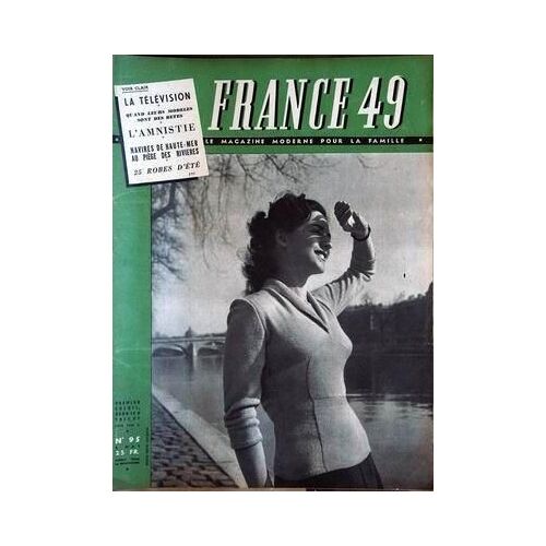 France Magazine N° 95 Du 08/05/1949 - La Television - Quand Leur Modeles Sont De Betes - L'amnistie - Navires De Haute-Mer Au Piege Des Rivieres - 25 Robes D'ete.