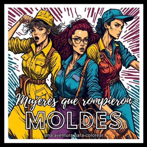 Libro De Colorear Para Adultos. Mujeres Que Rompieron Moldes. Una Aventura Para Colorear.: Colorea Y Aprende Sobre 50 Mujeres Extraordinarias Que ... [Libros Singulares] (Spanish Edition)