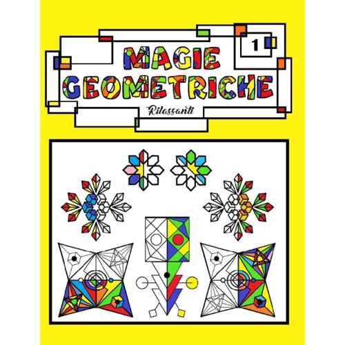 Libro Da Colorare, Per Adulti E Ragazzi, Con Forme Geometriche E Astratte: Magie Geometriche Rilassanti (Italian Edition)