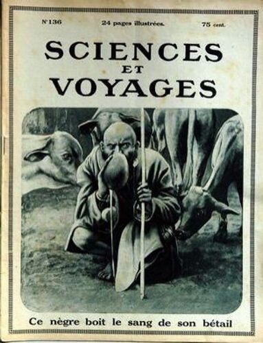 Sciences Et Voyages N° 136 Du 06/04/1922 - Ce Negre Boit Le Sang De Son Betail - La Plus Vieille Religion Du Japon.