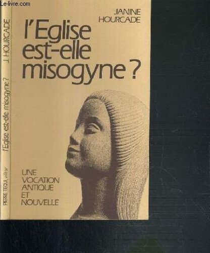 L'eglise Est-Elle Misogyne ? - Une Vocation Feminine, Antique Et Nouvelle.