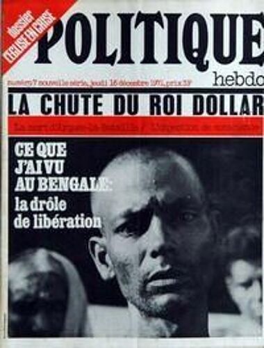 Politique Hebdo N° 7 Du 16/12/1971 - L'eglise En Crise - La Chute Du Roi Dollar - La Mort D'arques-La-Bataille  -   L'objection De Conscience - Ce Que J'ai Vu Au Bengale - Norodom Sihanouk - Coree Du Sud  -   La Grande Peur De Park Chung Hee - San...