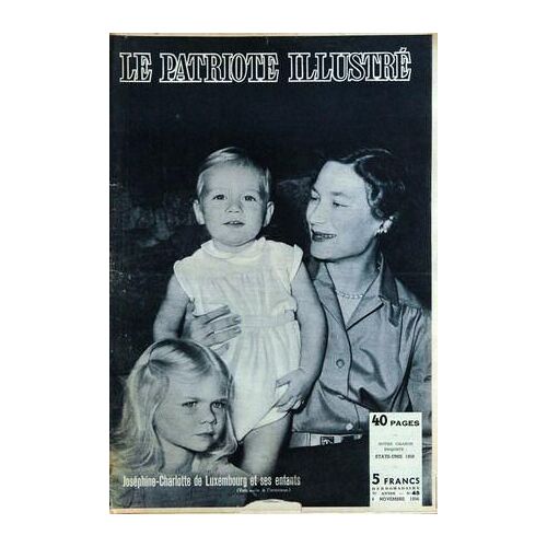 Patriote Illustre (Le) N° 45 Du 04/11/1956 - Josephine-Charlotte De Luxembourg Et Ses Enfants - Le Parti Democrate Est Le Plus Ancien Des Partis Americains  -   A. Stevenson  -   E. Kefauver  -   F. Roosevelt  -   Truman.
