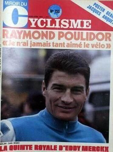 Miroir Du Cyclisme N° 153 Du 01/03/1972 - Raymond Poulidor - Je N'ai Jamais Tant Aime Le Velo - Milan - San Remo   -   La Quinte Royale D'eddy Merckx.