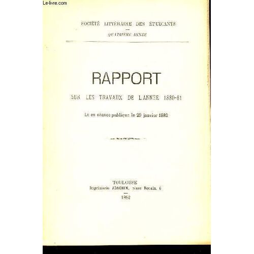 Rapport Sur Les Travuax De L'annee 1880-81 - Lu En Seance Publique Le 29 Janvier 1882 / Societe Litteraire Des Etudiants - 4e Annee.