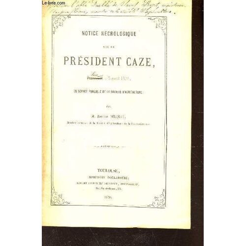 Notice Necrologique Sur Le President Caze Lu Le 3 Avril 1870 En Seance Publique De La Societe D'agriculture.